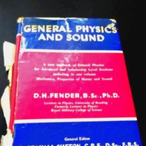 May include: A vintage textbook titled "GENERAL PHYSICS AND SOUND" with a blue and red cover. The book includes information on mechanics, properties of matter, and sound. The author's name, D.H. Fender, is printed on the cover.