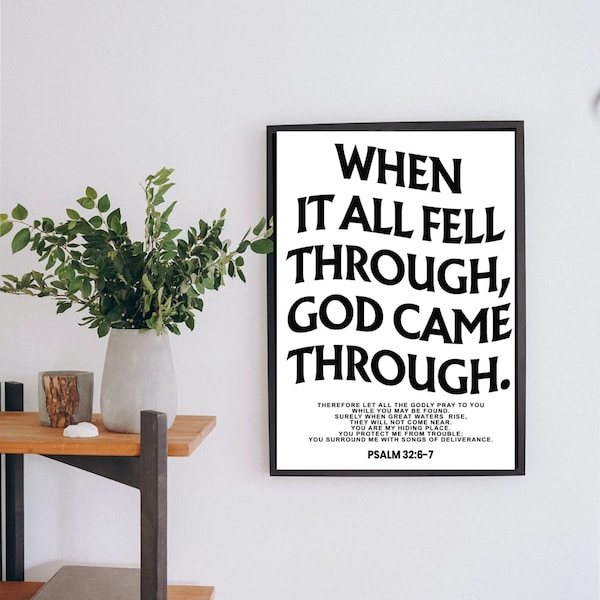 DIGITAL PRINT PDFs(2): When It All Fell Through God Came Through | Psalm 32 | Christian Prints | White & Black Versions | Scripture Wall Art