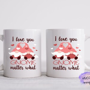 I Love You Gnome Matter What |Coffee  Mug | Gift for Her | Gift for Him | Love Day |Valentines Tumbler | Best Seller |