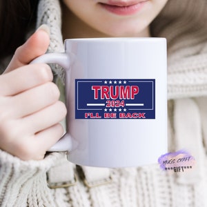 Trump 2024 I&#39;ll Be Back | USA | 2024 | Trump | Hello 2024 | The Best President Mug | President Trump 2024 | USA Mugs | American Flag