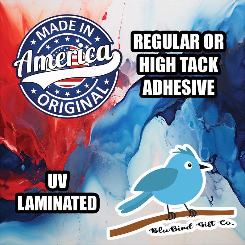 May include: A sticker with a blue bird perched on a brown branch. The sticker has the text "Made in America Original" and "Regular or High Tack Adhesive, UV Laminated". The background features red, white, and blue abstract paint.