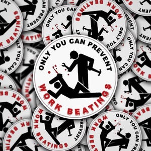 May include: A collection of white circular stickers with black and red text and illustrations. The central sticker reads "ONLY YOU CAN PREVENT WORK BEATINGS" with a graphic of two stick figures. The stickers are scattered across the image.