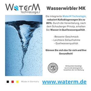 Pode incluir: Um logotipo azul e branco para WaterM Technologies com o texto "Wasserwirbler MK" e uma descrição dos benefícios do produto. O texto diz: "A tecnologia WaterM integrada reduz os depósitos de calcário até 80%. Graças ao vórtice, de acordo com o princípio de Schauberger, você obtém água de qualidade de nascente. - Melhor sabor - Absorção celular mais fácil - Qualidade de água de nascente. Dê a si mesmo este presente para você e sua saúde!" O texto "Made in Germany" e o site "www.waterm.de" também são visíveis.