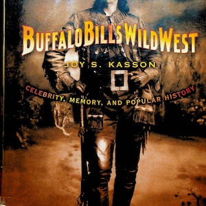 Buffalo Bill&#39;s Wild West von Joy S Kasson Celebrity Memory and Popular History HC Book