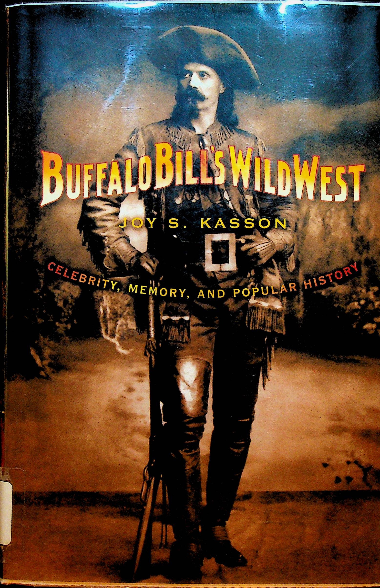 Buffalo Bill's Wild West by Joy S Kasson Celebrity Memory and