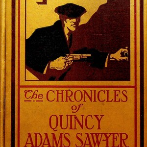 The Chronicles of Quincy Adams Sawyer Detective by Charles Felton Pidgin 1912