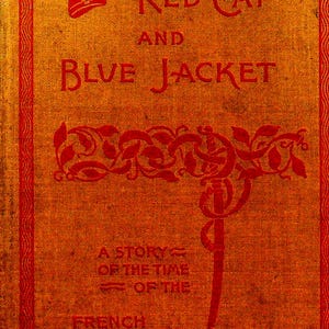 Red Cap and Blue Jacket A Story of the Time of the French Revolution George Dunn 1894