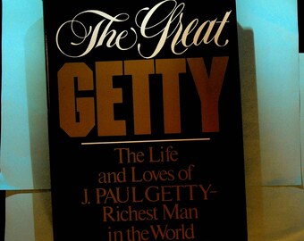 El gran Getty La vida y los amores de J. Paul Getty El hombre más rico del mundo por Robert Lenzner