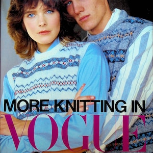 May include: A book cover featuring a couple wearing blue and white patterned jumpers. The title of the book is "More Knitting in Vogue" and the subtitle is "Patterns from the '20s to the '80s to knit now for men and women".