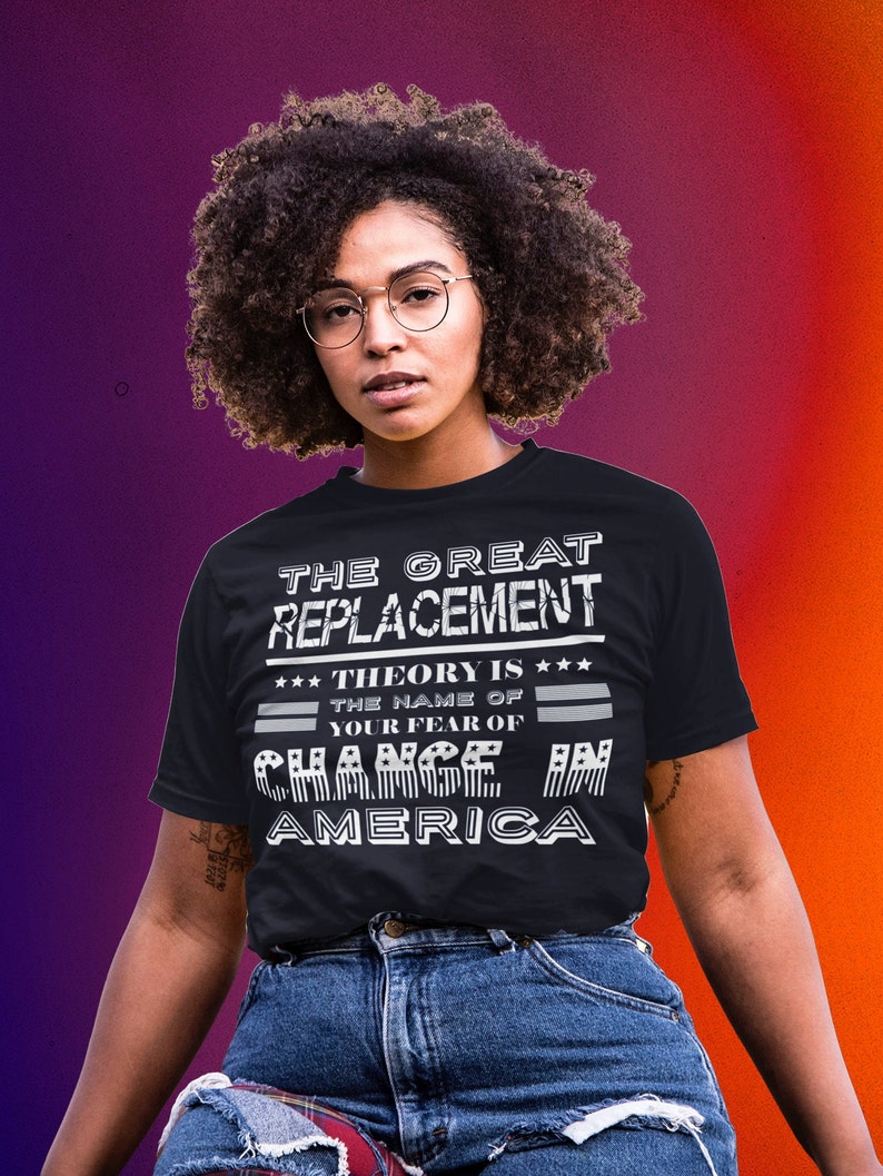The Great Replacement Theory is Just Fear Shirt Change in - Etsy
