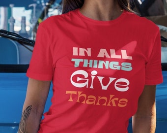 In all things give thanks shirt - Christian quote shirt - Grateful t-shirt - Fall thanks tee - Fall thanks shirt - Thanksgiving shirt