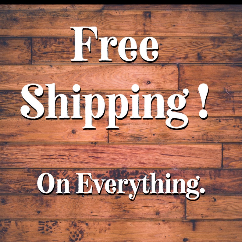 May include: Free shipping on everything! Text on a wood background.