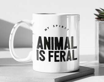 My Spirit Animal Is Feral 11 Oz Coffee Mug – Premium Quality Sassy Animal Lover Gift