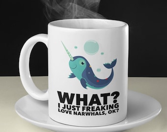 Narwhal Mug 11oz Premium Quality Unique Novelty Gift Idea - I Just Freaking Love Narwhals, Ok?