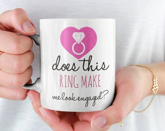 Does This Ring Make Me Look Engaged Mug 11 Oz Premium Quality Engagement Bride To Be Gift