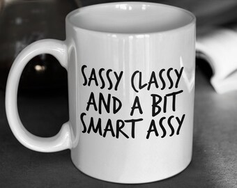 Sassy Classy and a Bit Smart Assy Mug 11oz Premium Quality Funny Coffee Tea Gift