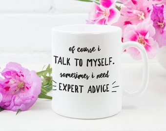 Of Course I Talk to Myself Sometimes I Need Expert Advice Coffee Mug 11oz Premium Quality Funny Unique Novelty Gift Idea