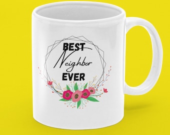 Best Neighbor Ever Coffee Mug 11oz Premium Quality Unique Novelty Gift