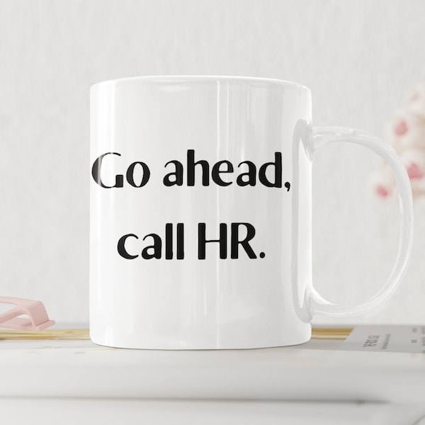 Go Ahead Call HR Mug 11 Oz Premium Quality Funny Human Resources Gift | Office Gift | Gift for Coworker | Gift for Boss