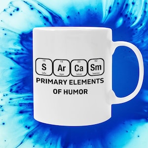Sarcasm Primary Elements of Humor 11 Oz Premium Quality Mug | Funny Science Gift | Sarcastic Nerd Mug | Periodic Table Chemistry Mug