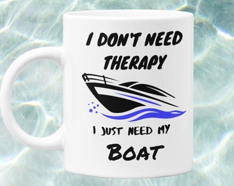 I Don’t Need Therapy I Just Need My Boat Mug 11 Oz Premium Quality Funny Gift for Boaters
