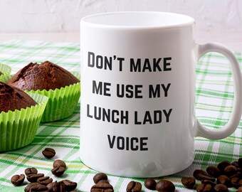 Don't Make Me Use My Lunch Lady Voice Taza de calidad premium de 11 oz / Regalo divertido para Lunch Lady, Cook, Caterer / School Cafeteria Worker Taza