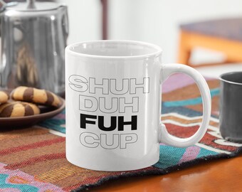 Shuh Duh Fuh Tasse Kaffeetasse 11oz Premium Qualität Lustige sarkastische Neuheit Geschenkidee