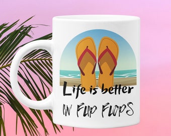 Life Is Better in Flip Flops Mug 11 oz Premium Quality Funny Summer Vacation Beach Lover Gift Idea