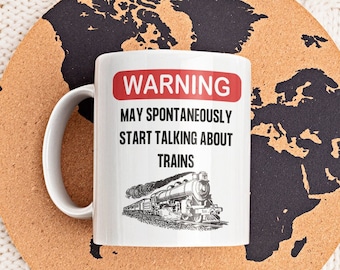 Warning May Spontaneously Start Talking About Trains Mug 11 Oz Premium Quality Gift for Train Lover, Engineer, Conductor, Model Hobbyist