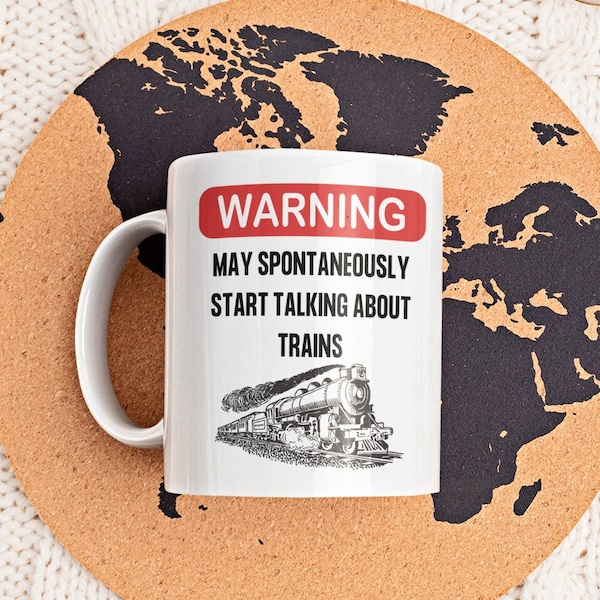 Warning May Spontaneously Start Talking About Trains Mug 11 Oz Premium Quality Gift for Train Lover, Engineer, Conductor, Model Hobbyist