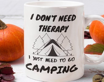 I Don’t Need Therapy I Just Need To Go Camping Mug 11 Oz Premium Quality Funny Camping Gift