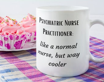 Psychiatric Nurse Practitioner Mug 11 Oz Premium Quality Funny Gift | Mental Health NP | Birthday Gift | Appreciation Gift | Thank You Gift