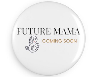 Round Button Magnet | Future Mama Coming Soon | Baby Shower Accessory, Party Favor