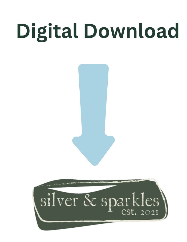 May include: Image with the text "Digital Download" in dark green above a light blue arrow pointing down to a dark green and white logo that says "silver & sparkles est. 2021".