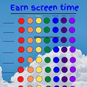 May include: A printable chart with a blue sky background and white clouds. The chart is titled "Earn Screen Time" and has columns for each day of the week. Each column has 8 circles in a row, colored red, orange, yellow, green, blue, purple, and pink. The chart is designed to help children earn screen time by completing tasks.