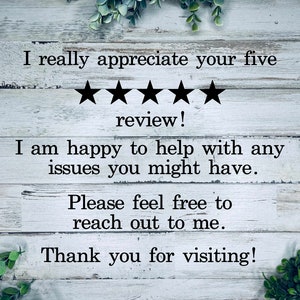 Pode incluir: Um fundo de madeira branco com folhagem verde nas laterais. O texto "I really appreciate your five ★★★★★ review! I am happy to help with any issues you might have. Please feel free to reach out to me. Thank you for visiting!" est&aacute; escrito em preto.
