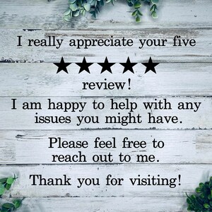 K&ouml;nnte beinhalten: Ein wei&szlig;er Holzgrund mit gr&uuml;nem Laub an den Seiten. Der Text "I really appreciate your five ★★★★★ review! I am happy to help with any issues you might have. Please feel free to reach out to me. Thank you for visiting!" ist in schwarzer Schrift geschrieben.