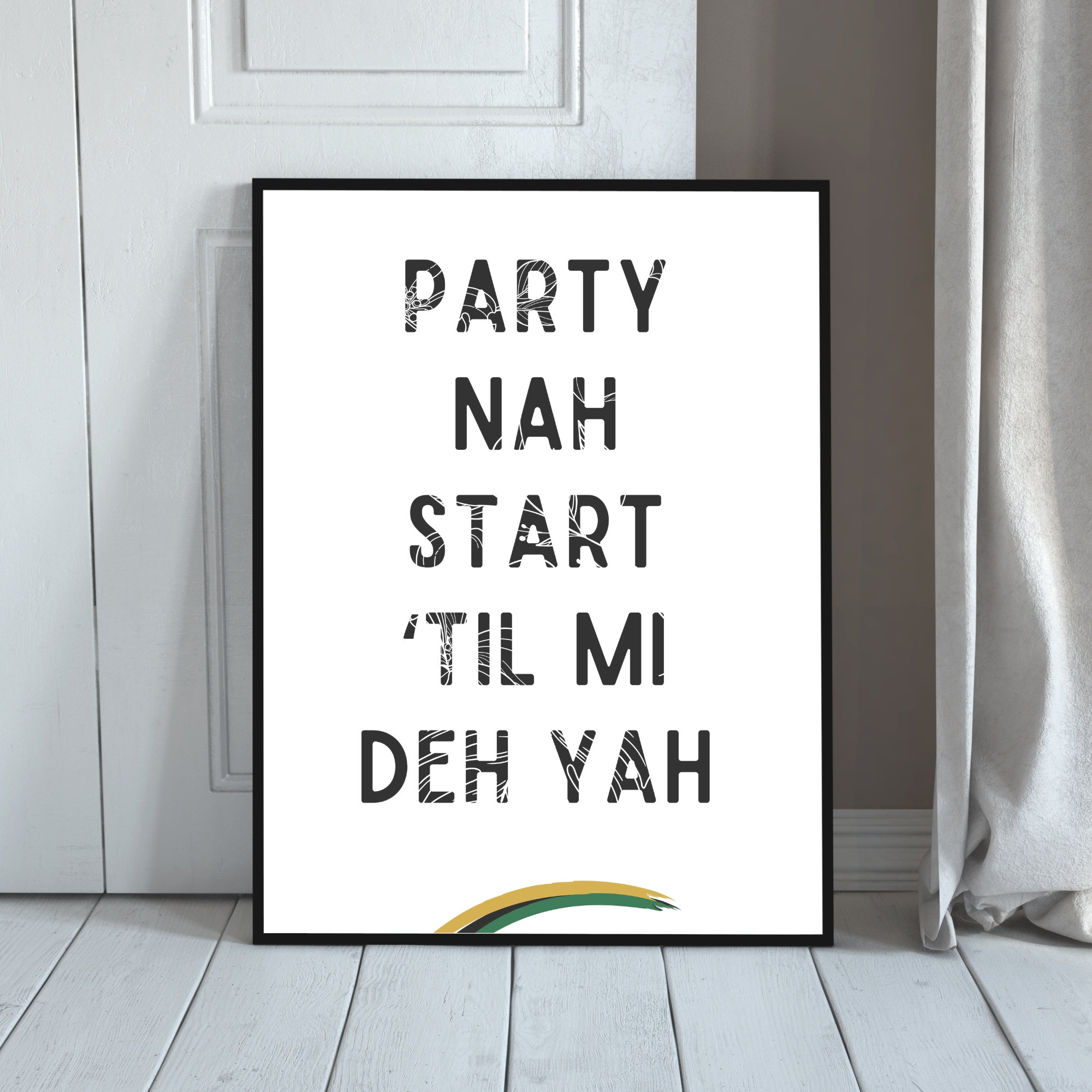 Party Nah Start Til Mi Deh Yah Jamaican Patois Home Decor Downloadable