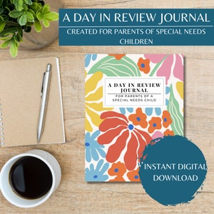 May include: A digital download for a journal titled "A Day in Review Journal" for parents of a special needs child. The cover features a colorful floral design with a teal circle that says "Instant Digital Download".