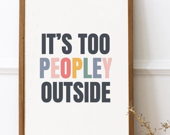 It's Too Peopley Outside Printable Wall Art, Colorful Typography, Funny Introvert Quote, Homebody Club Print, Stay At Home Sign, Home Poster