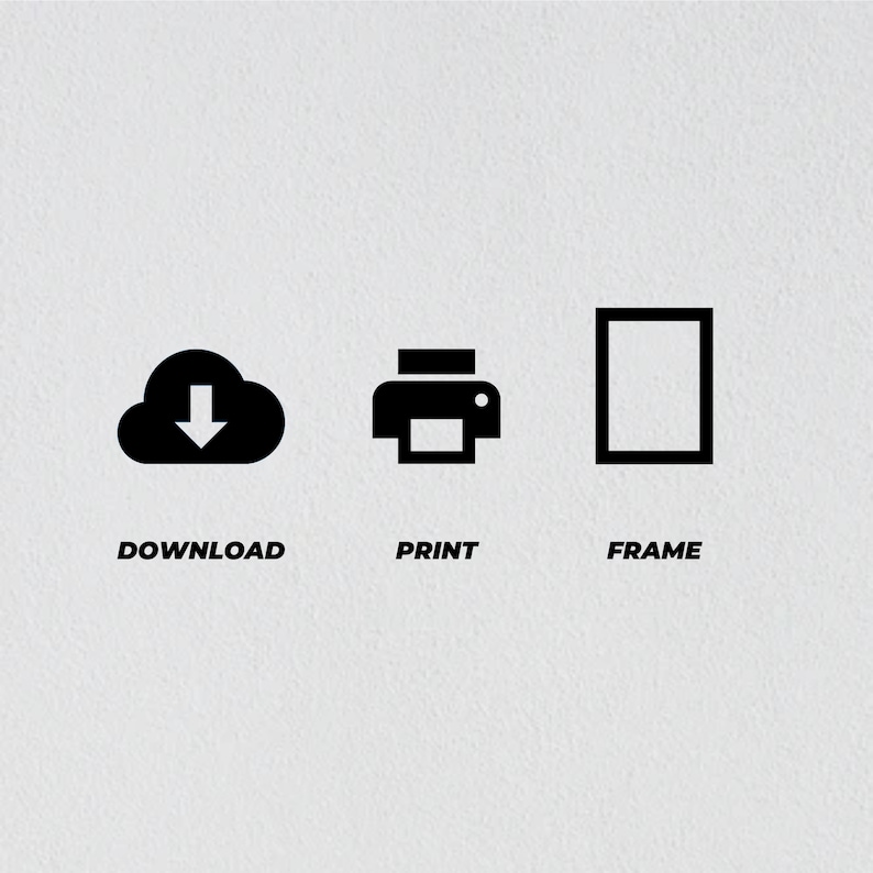 May include: Three black icons on a white background. The first icon is a cloud with a downward arrow, labeled "DOWNLOAD". The second icon is a printer, labeled "PRINT". The third icon is a picture frame, labeled "FRAME".