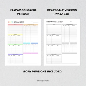 May include: Two printable shift organizer templates. One is a colorful "Kawaii" version, and the other is a grayscale "Inksaver" version. Both versions include sections for to-do lists, appointments, and notes.