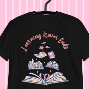 Teacher shirts women, Learning Never Ends, Readers Gift, Gift for Teachers, Gift for Students, Teacher Graphic Tee, 1085DB