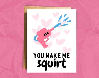 You Make Me Squirt Flirty Card Naughty Birthday Dirty Anniversary Friends with Benefits F*ck Buddies For Boyfriend For Girlfriend FWB Card