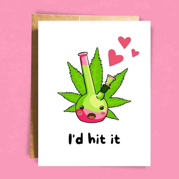 I'd Hit It | Bong Stoner Love Card | Cannabis 420 Valentine's Card | Weed Card | Funny Pun Card | For Wife | For Husband | For Friend