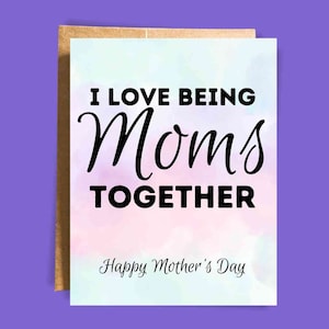 Lesbian Mother's Day Card | Co-Parenting Card for Step-Mom | Two Moms Card | Happy Mother's Day | Two Mother's Day | I love being moms