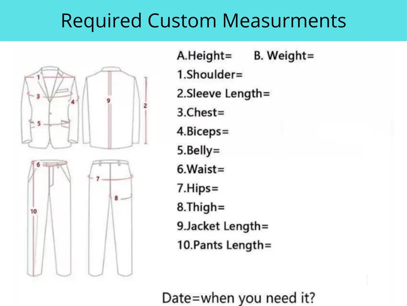 May include: Diagram showing measurements needed for custom clothing.  Measurements include height, weight, shoulder, sleeve length, chest, biceps, belly, waist, hips, thigh, jacket length, and pants length.  Date=when you need it?
