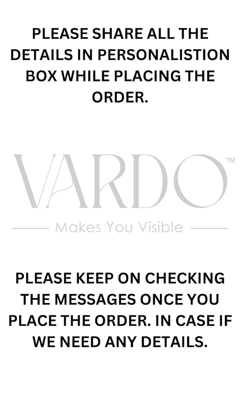 May include: Black and white text on a white background. The text reads: "PLEASE SHARE ALL THE DETAILS IN PERSONALISATION BOX WHILE PLACING THE ORDER. VARDO Makes You Visible TM PLEASE KEEP ON CHECKING THE MESSAGES ONCE YOU PLACE THE ORDER. IN CASE IF WE NEED ANY DETAILS."