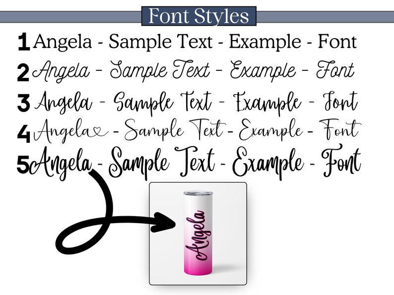 May include: Five different font styles for the name "Angela" are shown in black text on a white background. A pink and white ombre tumbler with the name "Angela" in black text is shown on the right side of the image.