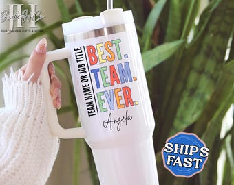 Best Team Ever Tumbler, Custom Team 40oz Tumbler with Handle Gift for Team Gift for Employee Appreciation Cup Corporate Tumbler Coworker Cup